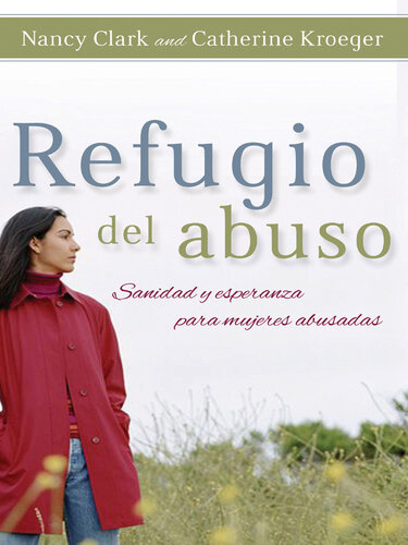 Refugio del Abuso: Sanidad Y Esperanza Para Mujeres Abusadas