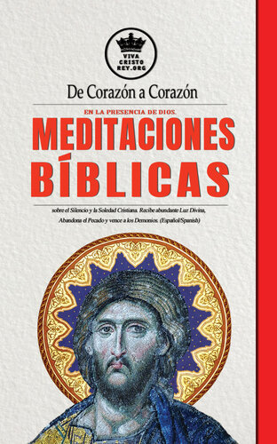 De Corazón a Corazón en la Presencia de Dios.: Meditaciones Bíblicas sobre el Silencio y la Soledad Cristiana. Recibe abundante Luz Divina, Abandona el Pecado y vence a los Demonios. (Español/Spanish)