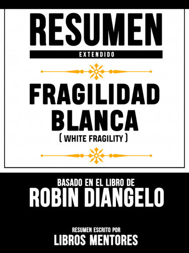 Resumen Completo: Fragilidad Blanca (White Fragility)--Basado En El Libro De Robin Diangelo