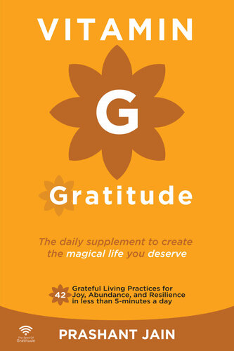 Vitamin G Gratitude: The Daily Supplement to create a magical Life of Fulfillment you deserve. 42 Grateful Living Practices for Joy, Abundance, and Resilience in less than 5-minutes a day.