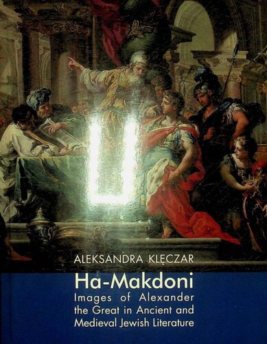 Ha-Makedoni. Images of Alexander the Great in Ancient and Medieval Jewish Literature