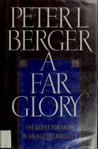 A Far Glory: The Quest for Faith in an Age of Credulity