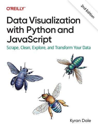 Data Visualization with Python and JavaScript: Scrape, Clean, Explore, and Transform Your Data