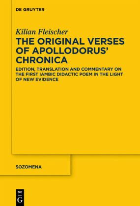 The Original Verses of Apollodorus' 'Chronica': Edition, Translation and Commentary on the First Iambic Didactic Poem in the Light of New Evidence