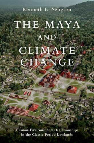 The Maya and Climate Change: Human-Environmental Relationships in the Classic Period Lowlands