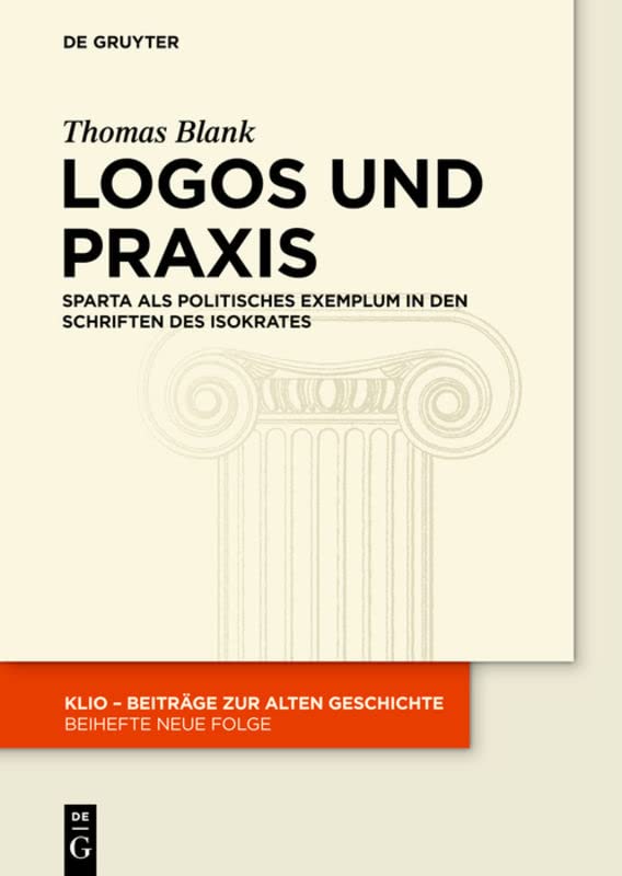 Logos und Praxis: Sparta ALS Politisches Exemplum in Den Schriften Des Isokrates