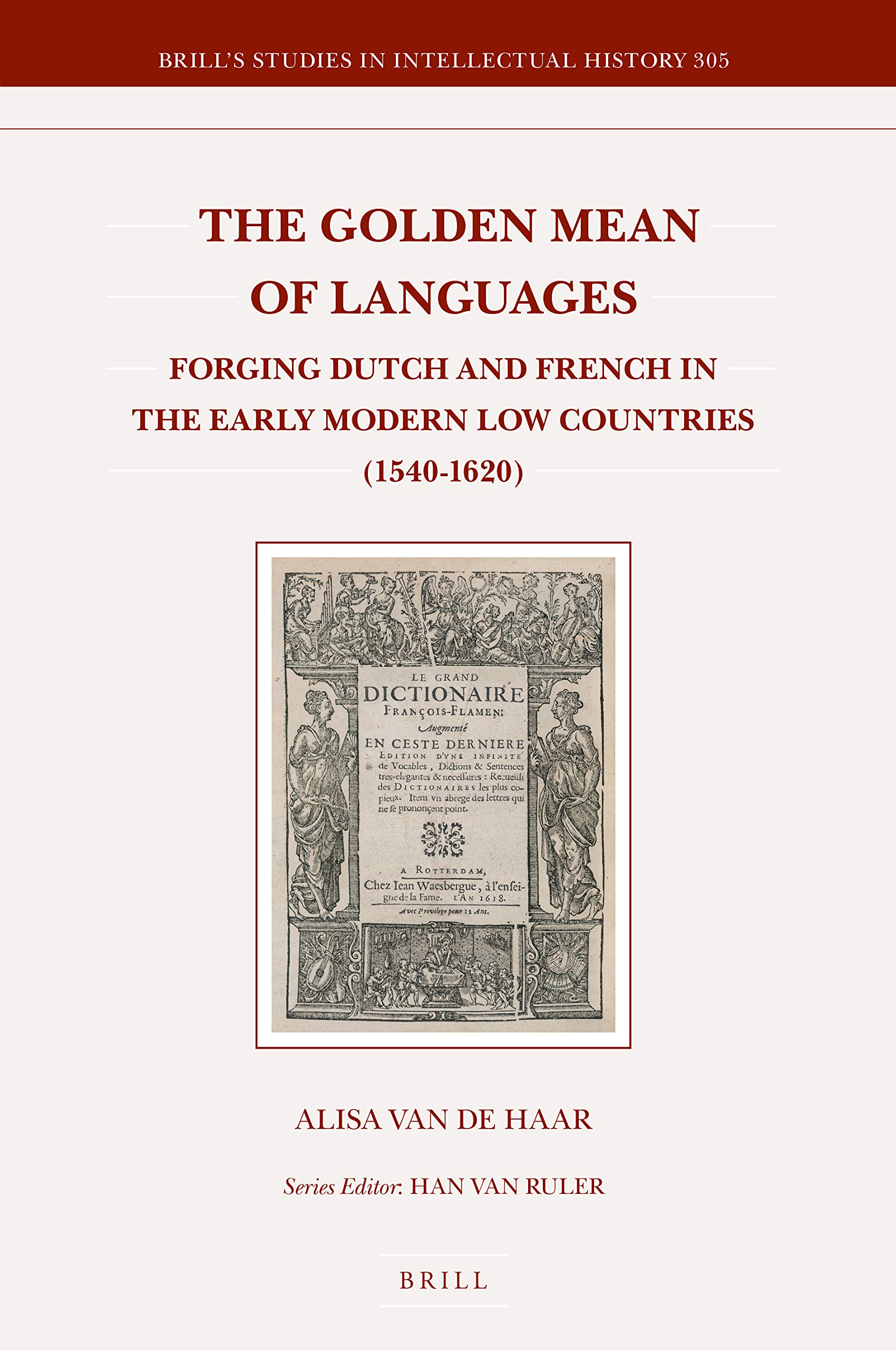 The Golden Mean of Languages: Forging Dutch and French in the Early Modern Low Countries (1540-1620)