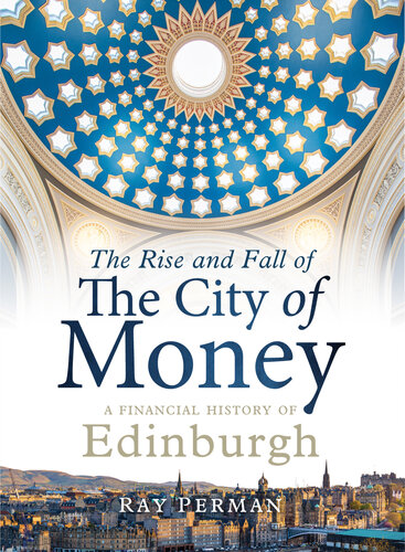 The Rise and Fall of the City of Money: A Financial History of Edinburgh