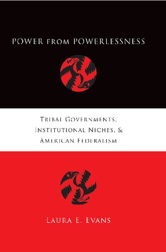 Power from Powerlessness: Tribal Governments, Institutional Niches, and American Federalism