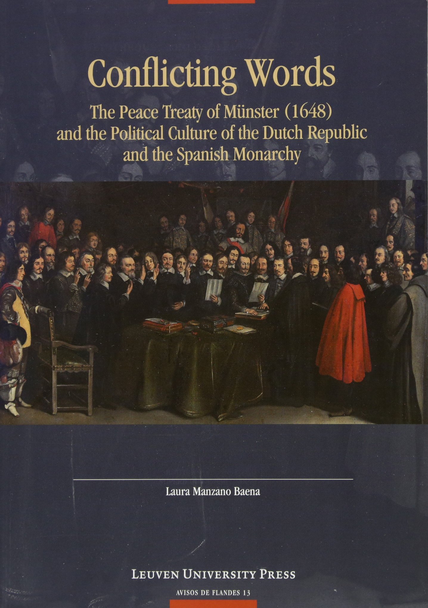 Conflicting Words: The Peace Treaty of Münster (1648) and the Political Culture of the Dutch Republic and the Spanish Monarchy (Avisos de Flandes)