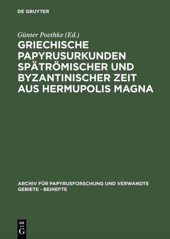 Griechische Papyrusurkunden spätrömischer und byzantinischer Zeit aus Hermupolis Magna: (Bgu XVII)