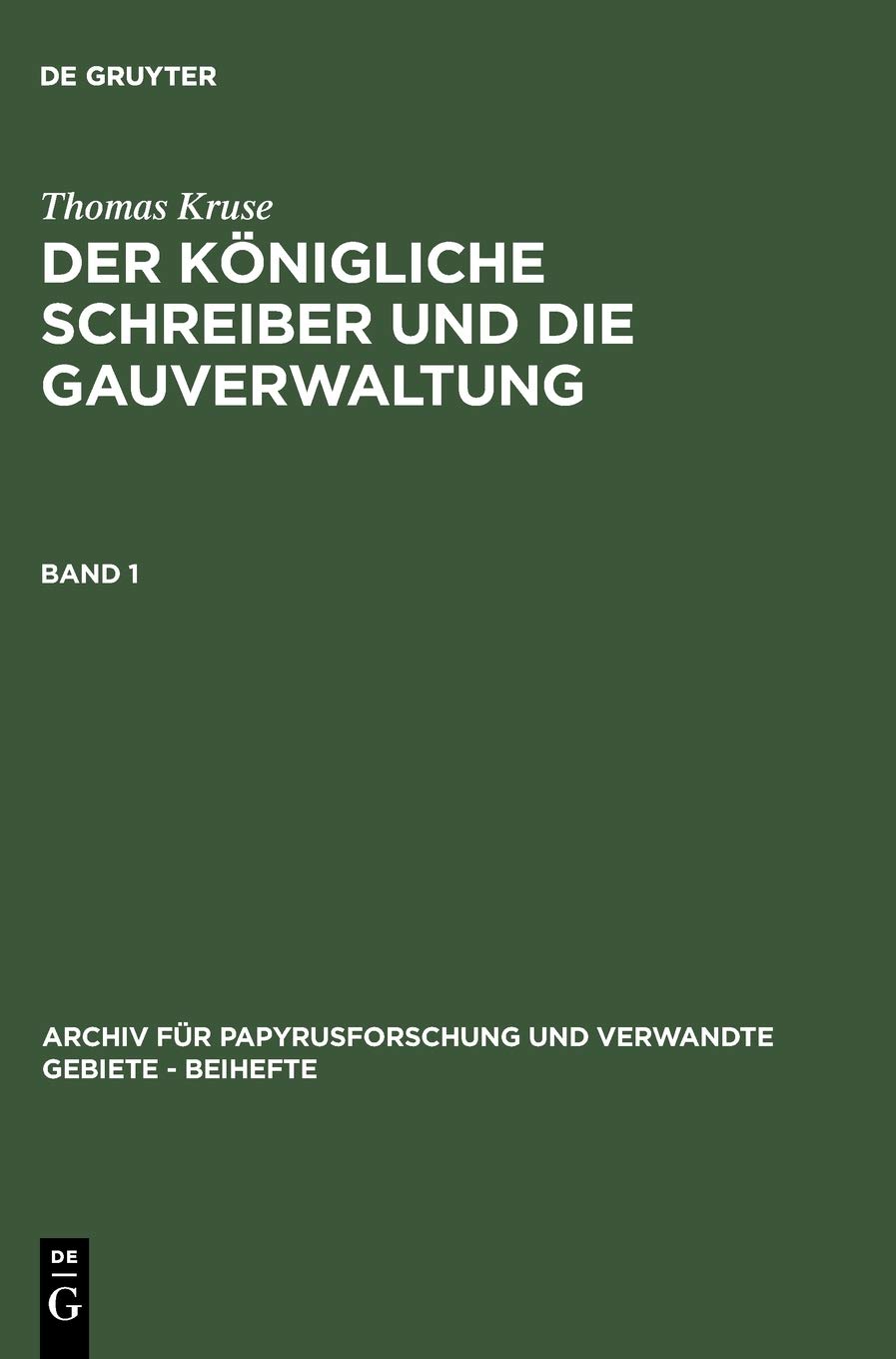 Der Königliche Schreiber und die Gauverwaltung. Band 1