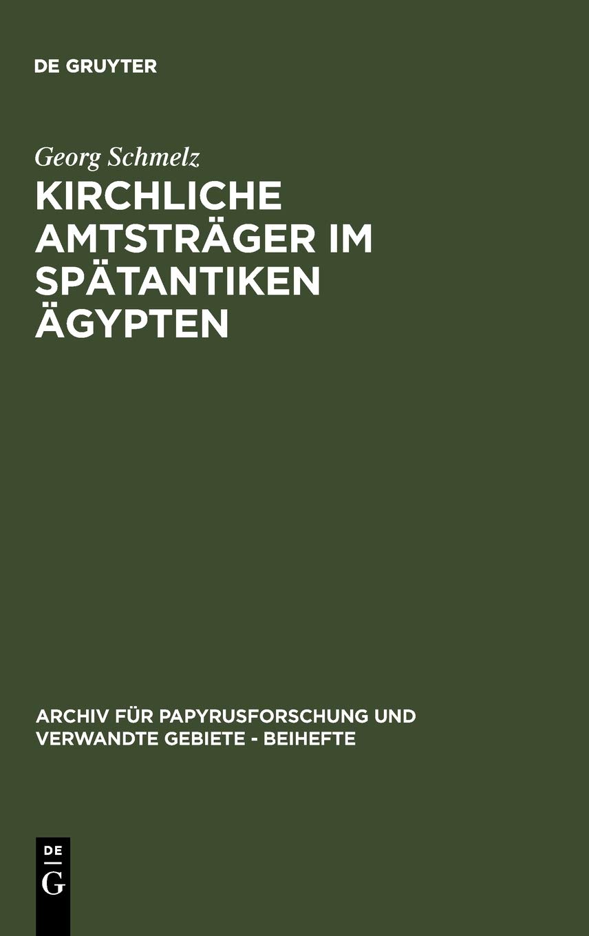 Kirchliche Amtsträger im spätantiken Ägypten: Nach den Aussagen der griechischen und koptischen Papyri und Ostraka