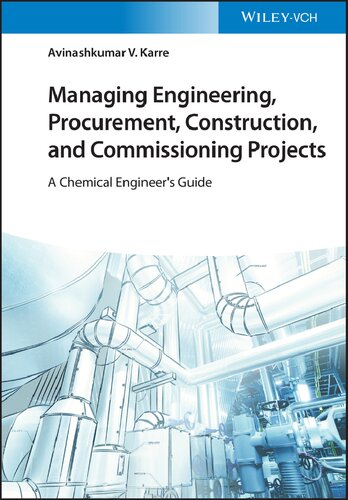 Managing Engineering, Procurement, Construction, and Commissioning Projects: A Chemical Engineer's Guide