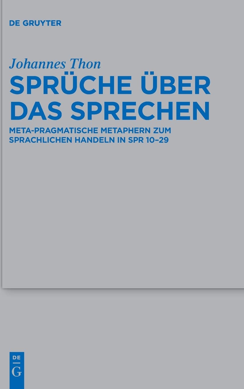 Sprüche über das Sprechen: Meta-pragmatische Metaphern zum sprachlichen Handeln in Spr 10-29