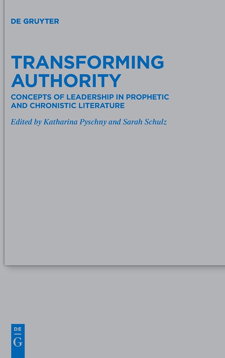 Transforming Authority: Concepts of Leadership in Prophetic and Chronistic Literature