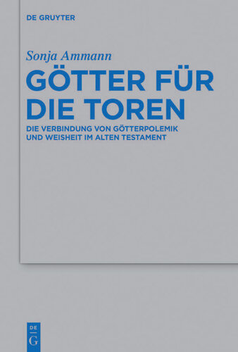 Götter für die Toren: Die Verbindung Von Götterpolemik Und Weisheit Im Alten Testament