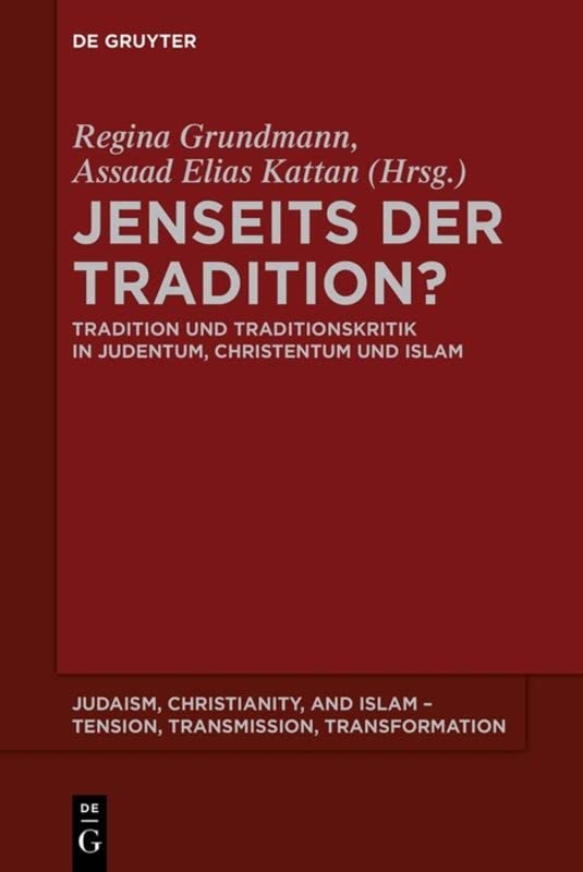 Jenseits der Tradition?: Tradition und Traditionskritik in Judentum, Christentum und Islam