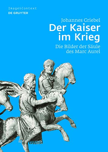 Der Kaiser Im Krieg: Die Bilder Der Säule Des Marc Aurel