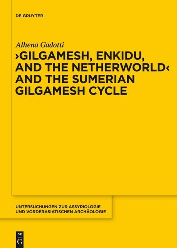 Gilgamesh, Enkidu, and the Netherworld and the Sumerian Gilgamesh Cycle (Untersuchungen Zur Assyriologie Und Vorderasiatischen Archaologie): 10