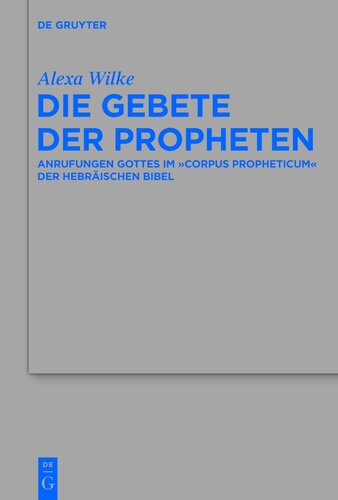 Die Gebete der Propheten: Anrufungen Gottes im 'corpus propheticum' der Hebräischen Bibel