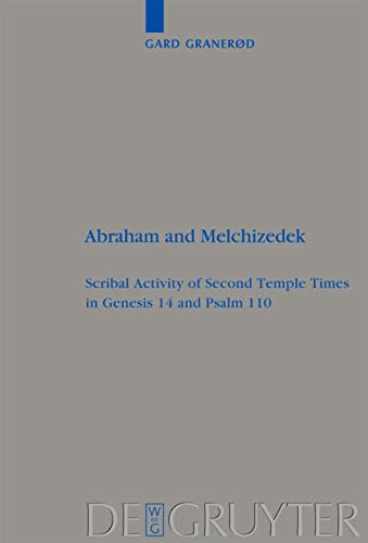 Abraham and Melchizedek: Scribal Activity of Second Temple Times in Genesis 14 and Psalm 110 (Beihefte zur Zeitschrift fur die Alttestamentliche Wissenschaft): 406