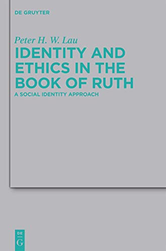 Identity and Ethics in the Book of Ruth: A Social Identity Approach (Beihefte Zur Zeitschrift Fa1/4r die Alttestamentliche Wissen)