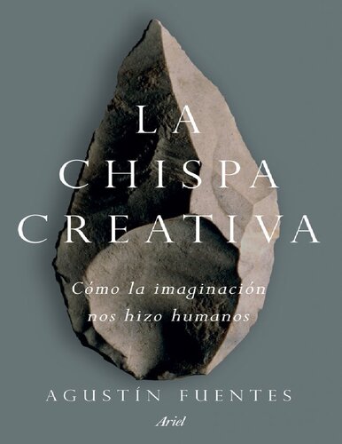 La chispa creativa: Cómo la imaginación nos hizo humanos