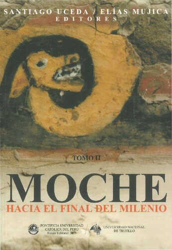 Moche hacia el final del milenio. Actas del Segundo Coloquio sobre la Cultura Moche, Trujillo, 1 al 7 de agosto de 1999