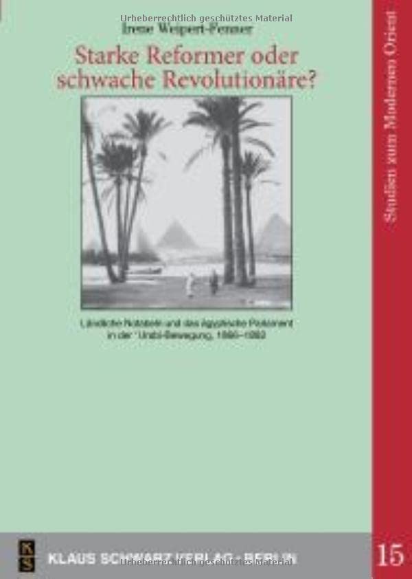 Starke Reformer Oder Schwache Revolutionäre?: Ländliche Notabeln Und Das Ägyptische Parlament in Der 'Urabi-Bewegung, 1866-1882