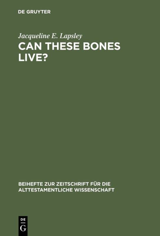 Can These Bones Live?: The Problem of the Moral Self in the Book of Ezekiel (Beihefte zur Zeitschrift fuer die Alttestamentliche Wissenschaft): 301