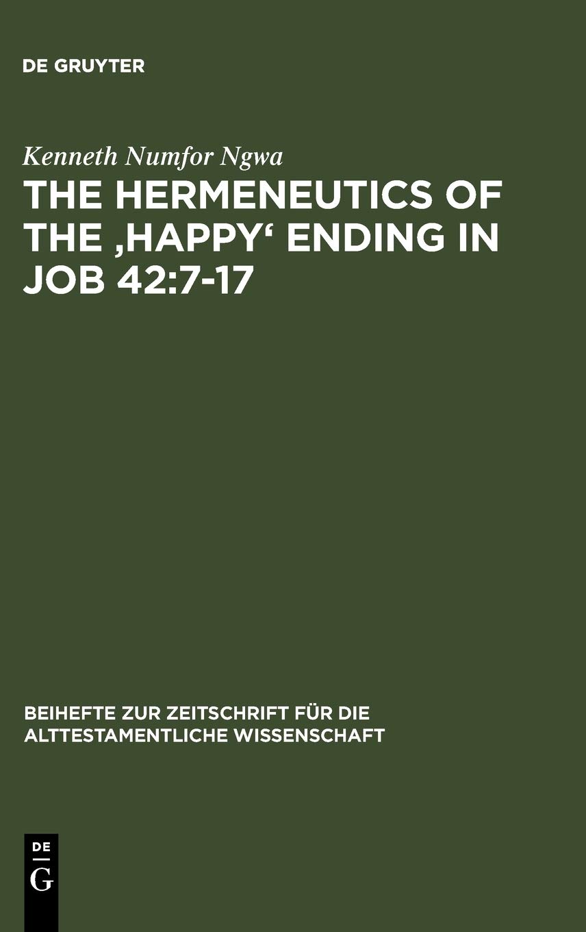 The Hermeneutics of the 'Happy' Ending in Job 42:7-17: Dissertationsschrift