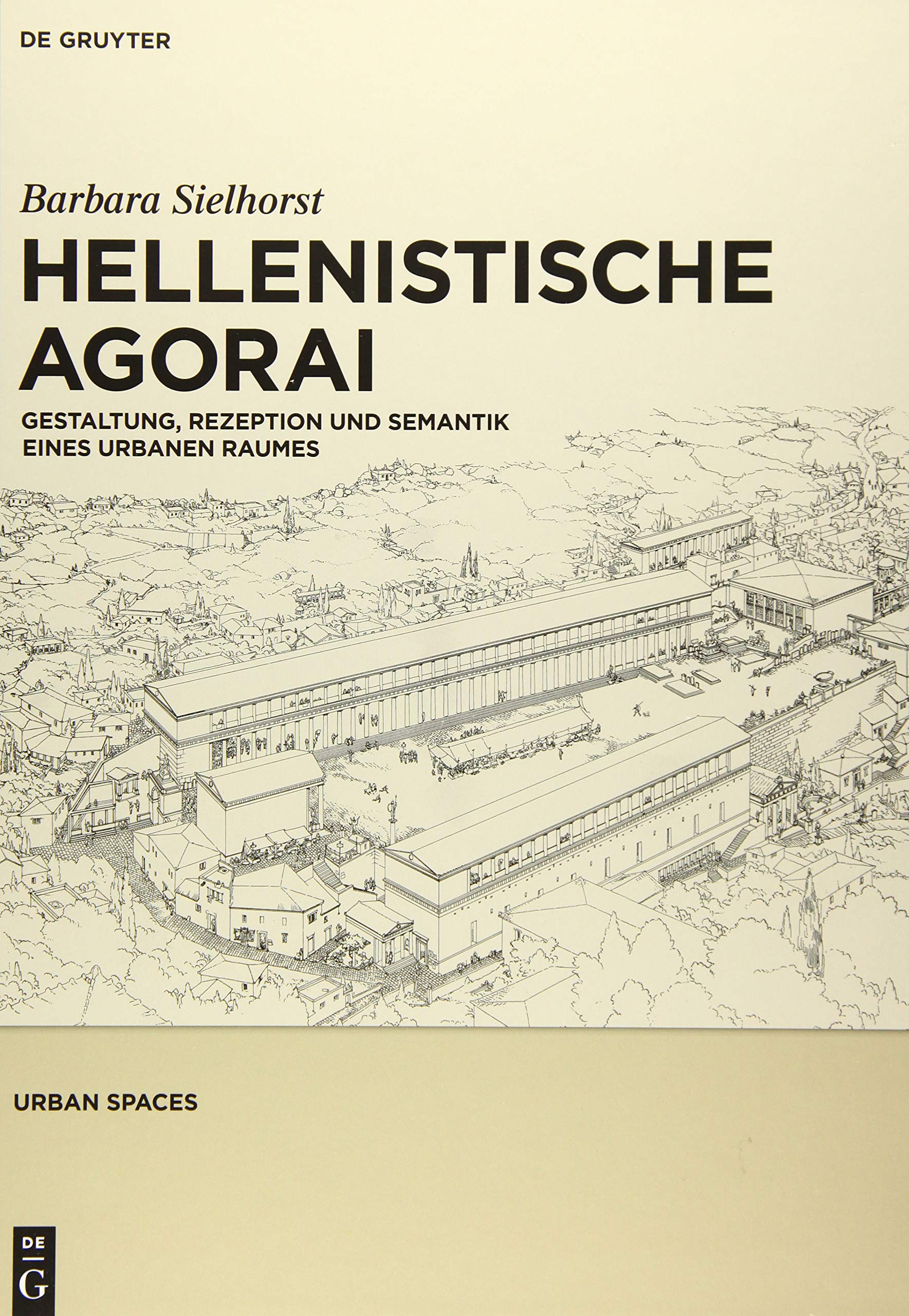 Hellenistische Agorai: Gestaltung, Rezeption Und Semantik Eines Urbanen Raumes