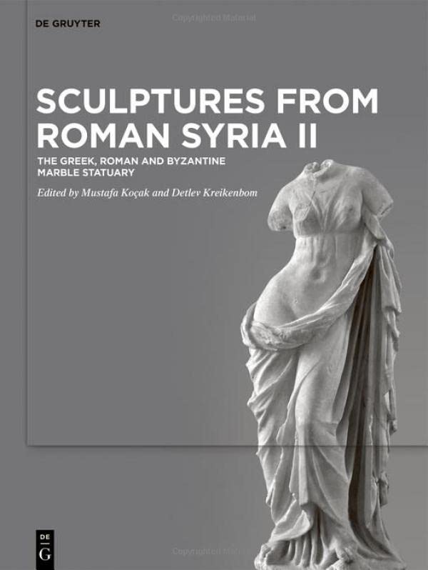 Sculptures from Roman Syria II: The Greek, Roman and Byzantine Marble Statuary: 2