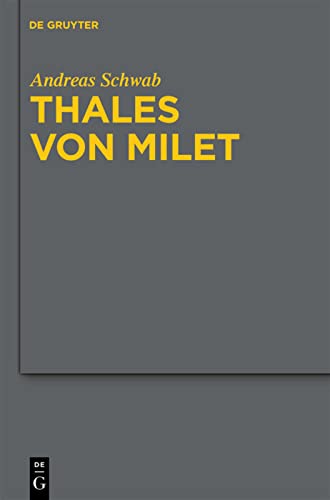 Thales von Milet in der frühen christlichen Literatur: Darstellungen seiner Figur und seiner Ideen in den griechischen und lateinischen Textzeugnissen ... und Spätantike