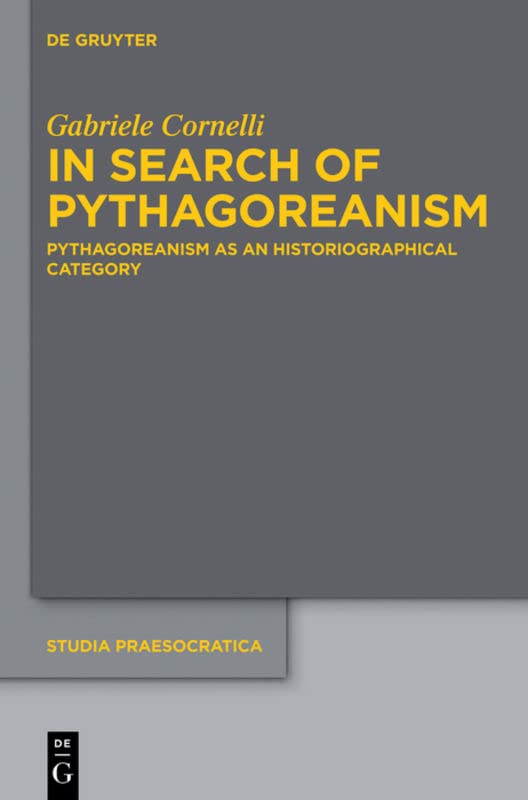 In Search of Pythagoreanism: Pythagoreanism as an Historiographical Category (Studia Praesocratica): 4