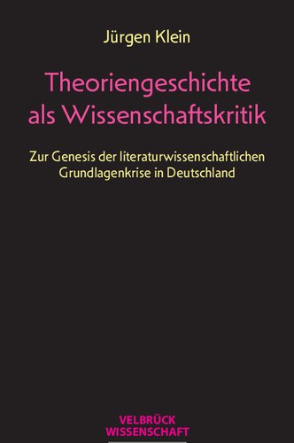 Theoriengeschichte als Wissenschaftskritik. Zur Genesis der literaturwissenschaftlichen Grundlagenkrise in Deutschland