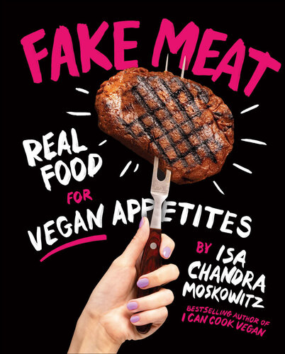 Fake Meat : Real Food for Vegan Appetites