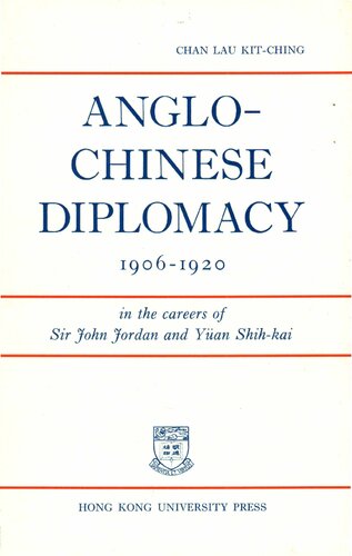 Anglo-Chinese diplomacy in the careers of Sir John Jordan and Yuän Shih-kai, 1906-1920