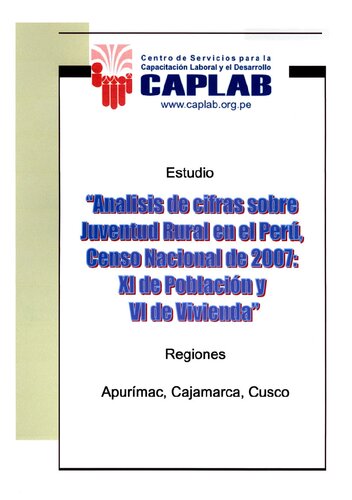 Análisis de cifras sobre juventud rural en el Perú, Censo Nacional 007, XI de Población y VI de Vivienda. Publicación de análisis de las regiones de Apurímac, Cajamarca y Cuzco