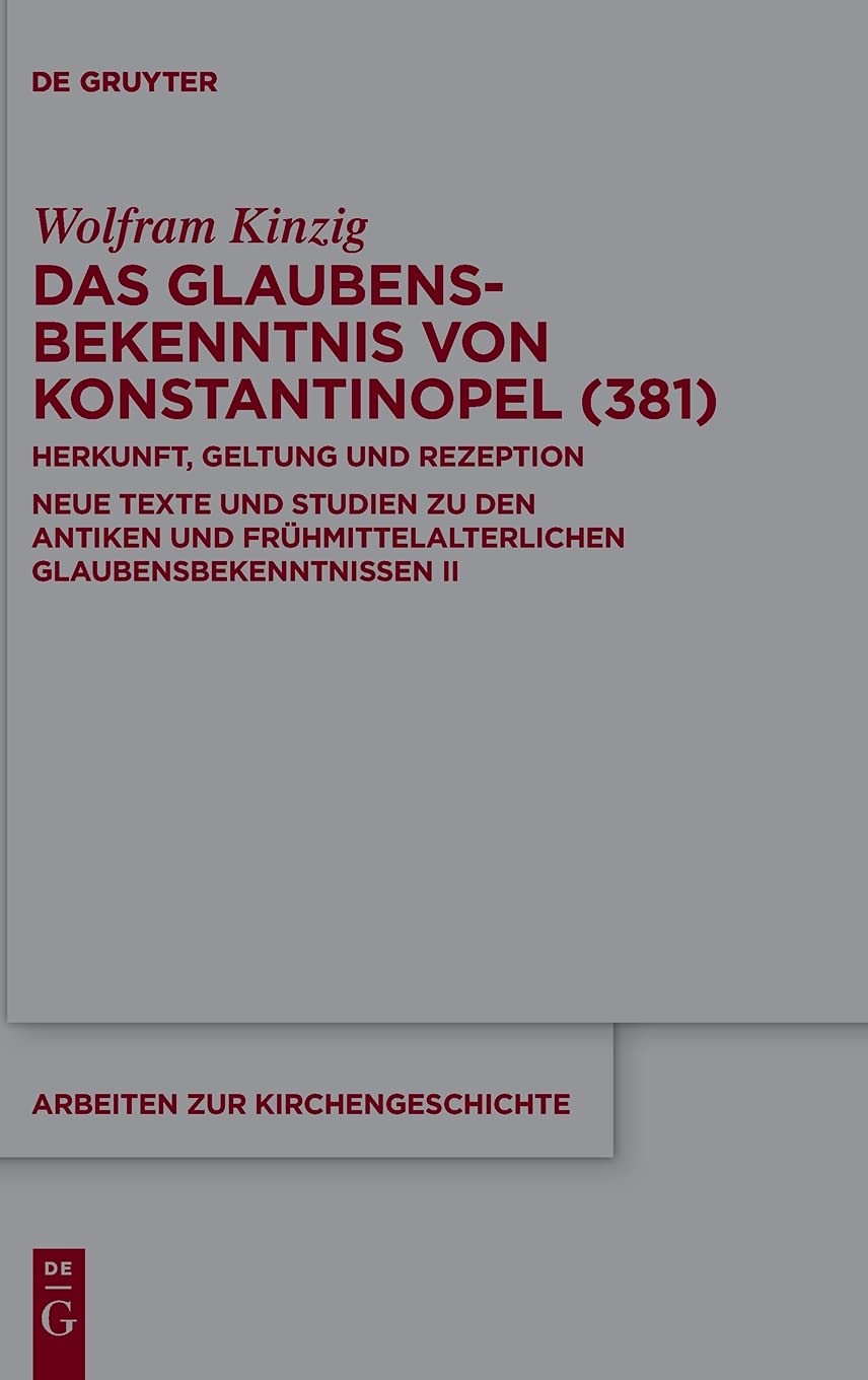 Das Glaubensbekenntnis von Konstantinopel (381): Herkunft, Geltung und Rezeption. Neue Texte und Studien zu den antiken und frühmittelalterlichen ... II