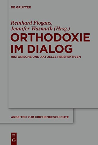 Orthodoxie im Dialog: Historische Und Aktuelle Perspektiven