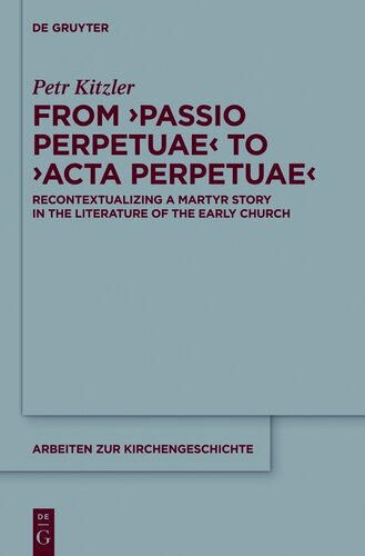 From ‘Passio Perpetuae’ to ‘Acta Perpetuae’: Recontextualizing a Martyr Story in the Literature of the Early Church