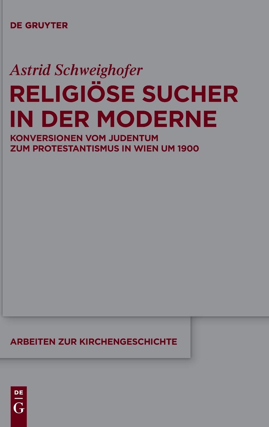 Religiöse Sucher in der Moderne: Konversionen Vom Judentum Zum Protestantismus in Wien Um 1900