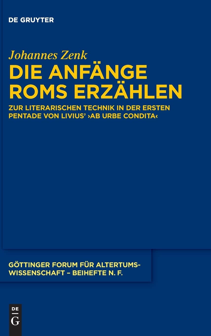 Die Anfänge Roms erzählen: Zur literarischen Technik in der ersten Pentade von Livius' ›ab urbe condita‹