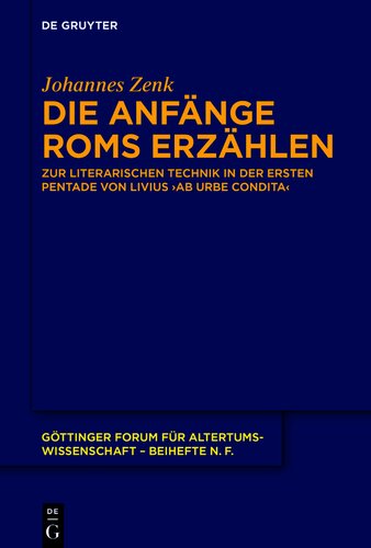 Die Anfänge Roms erzählen: Zur literarischen Technik in der ersten Pentade von Livius' ›ab urbe condita‹