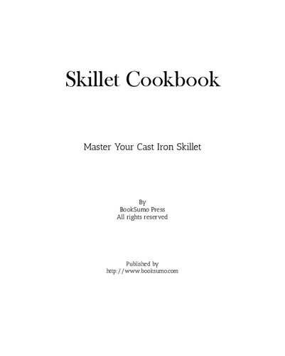 Skillet Cookbook: Master Your Cast Iron Skillet