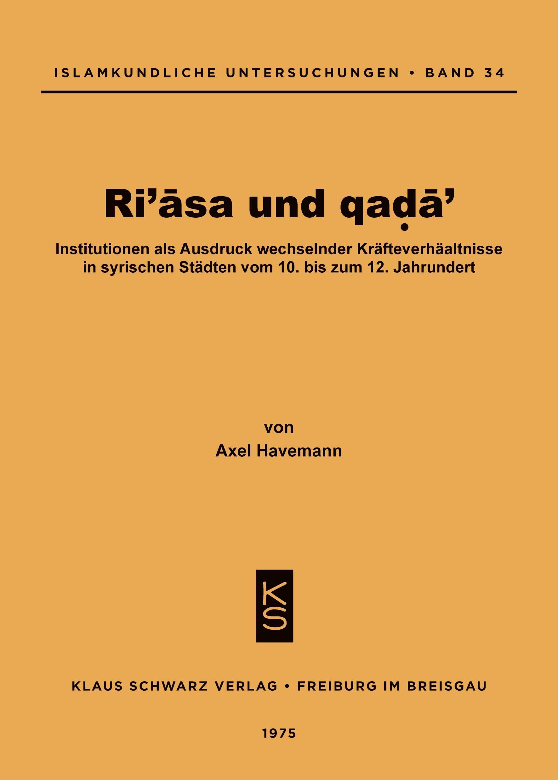 Ri'asa Und Qada': Institutionen ALS Ausdruck Wechselnder Kräfteverhältnisse in Syrischen Städten Vom 10. Bis Zum 12. Jahrhundert