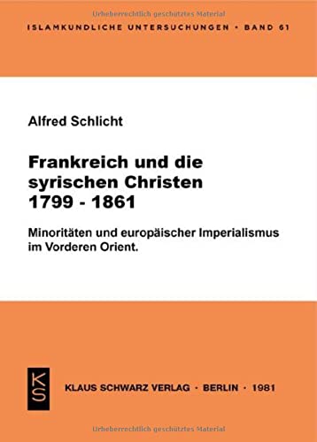 Frankreich und die syrischen Christen 1799-1861: Minoritäten u. europ. Imperialismus im Vorderen Orient