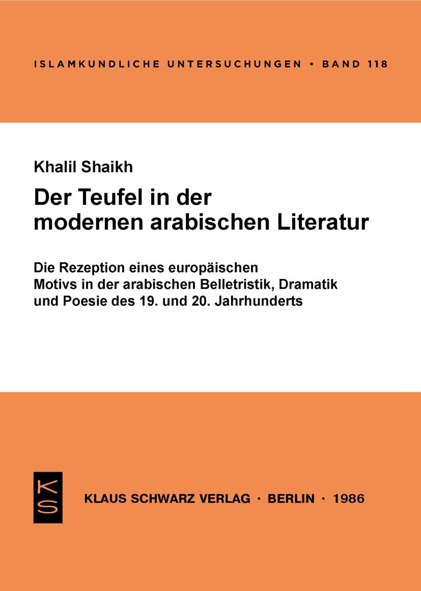 Der Teufel in der modernen arabischen Literatur: Die Rezeption eines europäischen Motivs in der arabischen Belletristik, Dramatik und Poesie d. 19. u. 20. Jh.